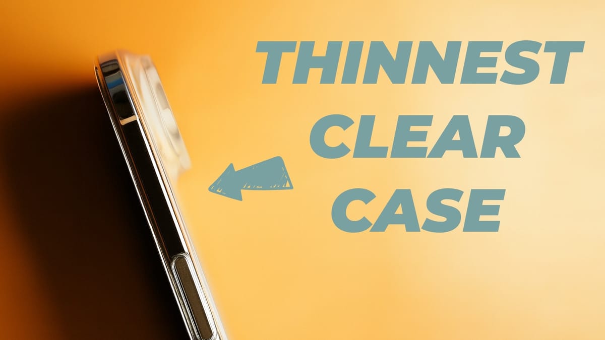 The Ultra-Slim Clear Case Your iPhone Deserves