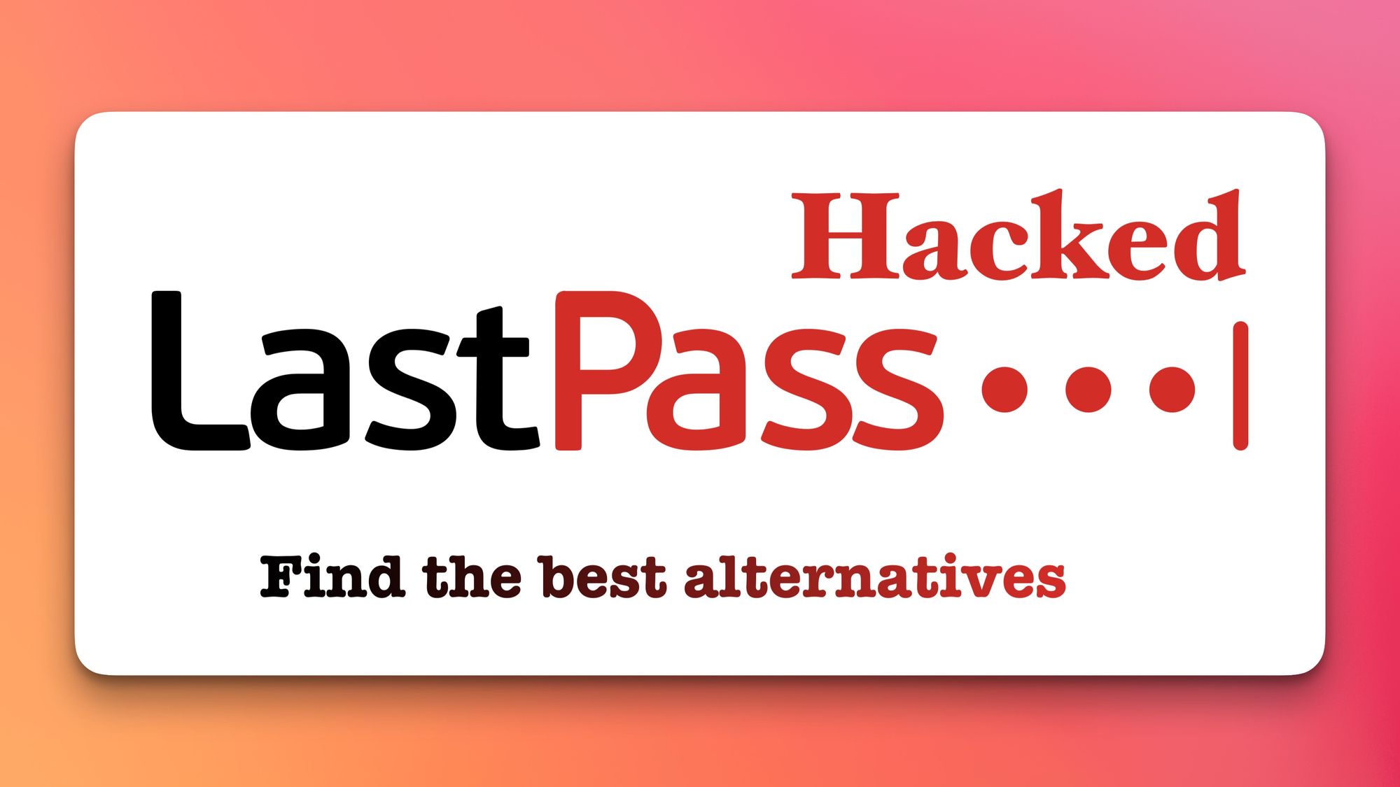 5 Best LastPass Alternatives to Safeguard Your Passwords