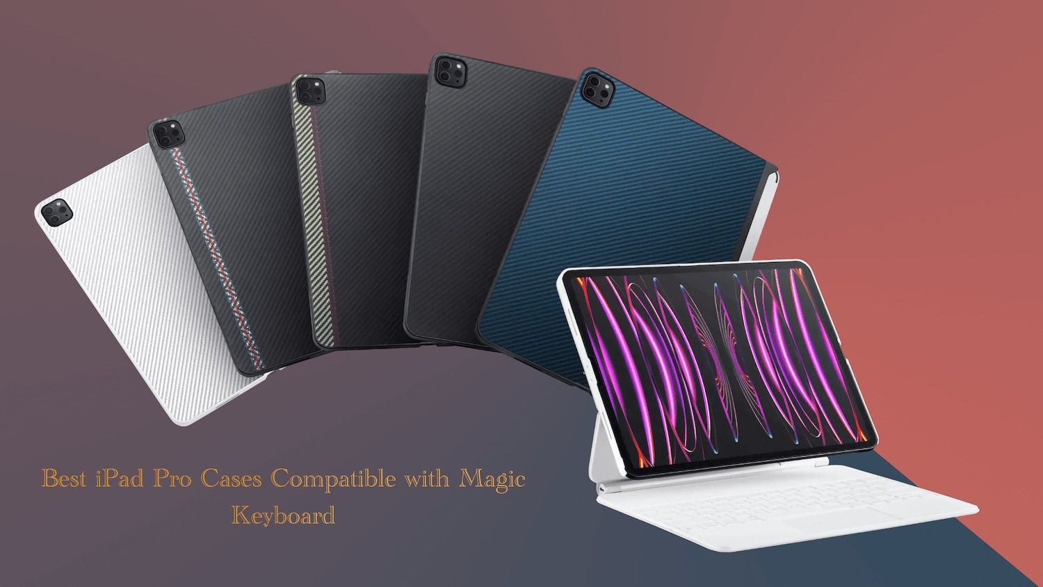 7 Best iPad Pro Cases Compatible with Magic Keyboard